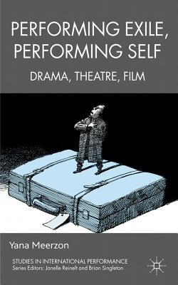 Palgrave MacMillan Performing Exile, Performing Self: Drama, Theatre, Film (Meerzon, Y.)