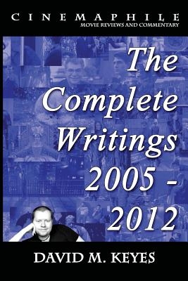 CreateSpace Independent Publishing Platform Cinemaphile - The Complete Writings 2005 - 2012 (Keyes, David M.)