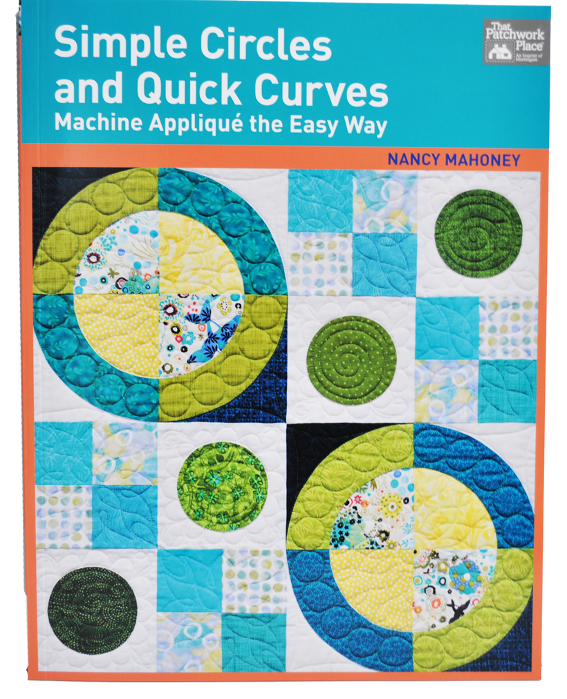 The Patchwork Place Simple Circles and Quick Curves Machine Applique the Easy Way Quilting Book