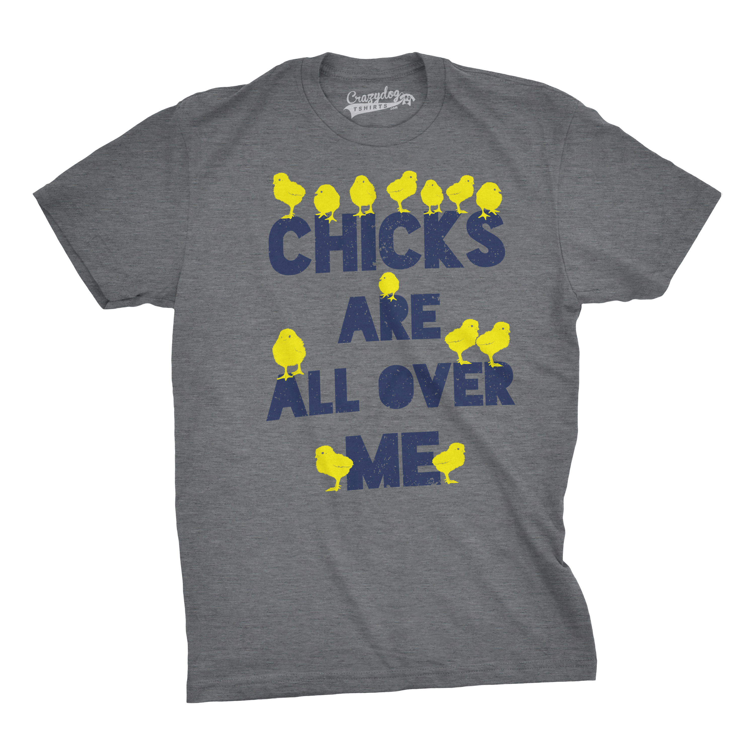 Crazy Dog Tshirts Mens Chicks Are All Over Me Funny Easter T Shirt Sarcastic Chicken Egg Tee