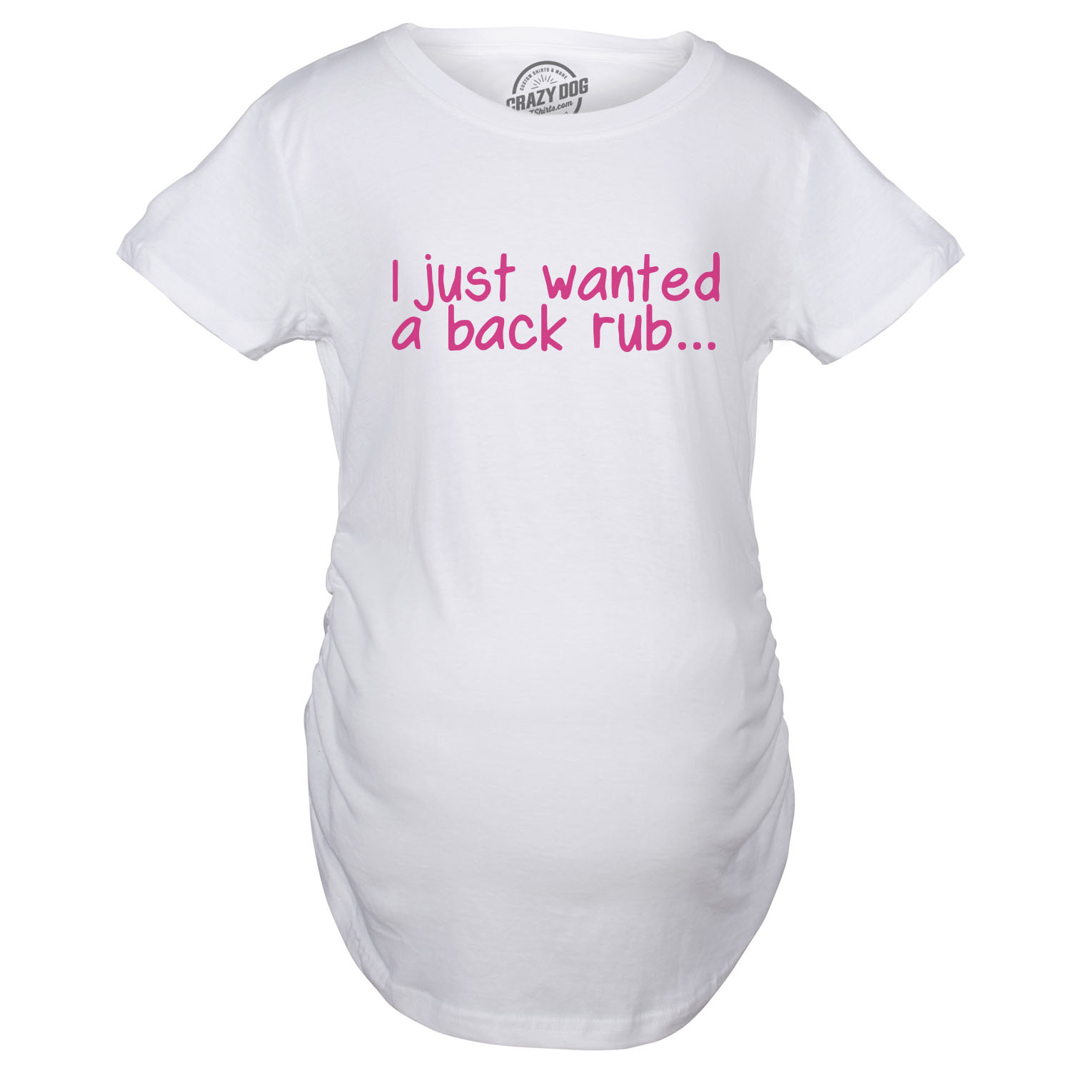 Crazy Dog Tshirts Maternity I Just Wanted A Back Rub Funny T shirts Pregnancy Tees for Women