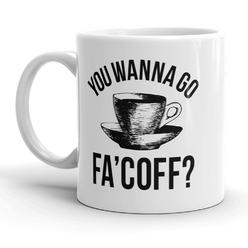 Crazy Dog Tshirts You Wanna Go Fa'Coff Mug Funny Coffee Cup - 11oz