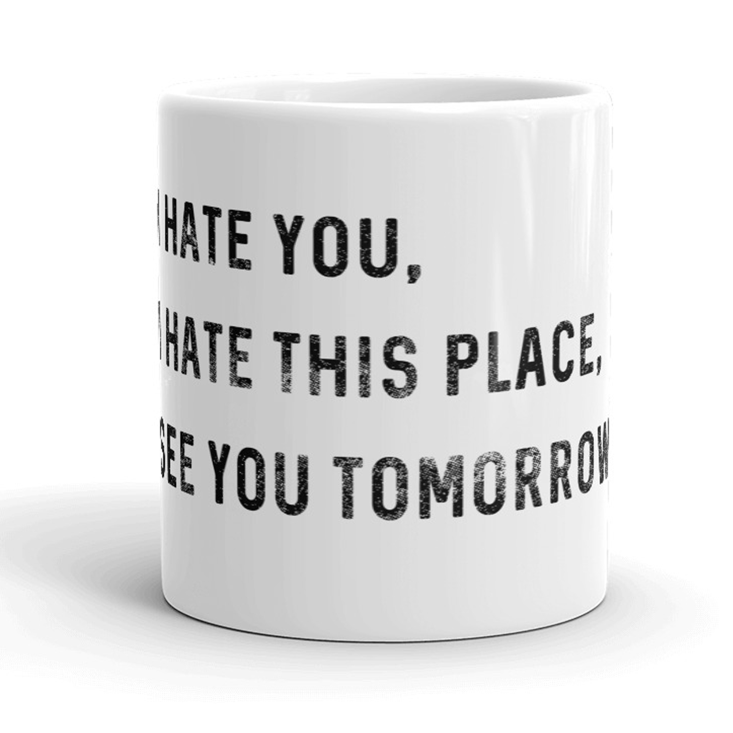Crazy Dog Tshirts I Hate You I Hate This Place See You Tomorrow Mug Funny Office Coffee Cup - 11oz