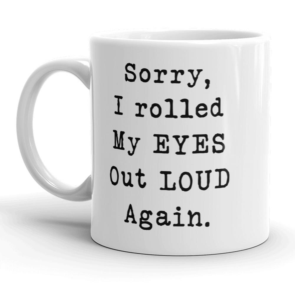 Crazy Dog Tshirts Sorry Rolled My Eyes Out Loud Again Funny Sassy Attitude Ceramic Coffee Drinking Mug - 11oz
