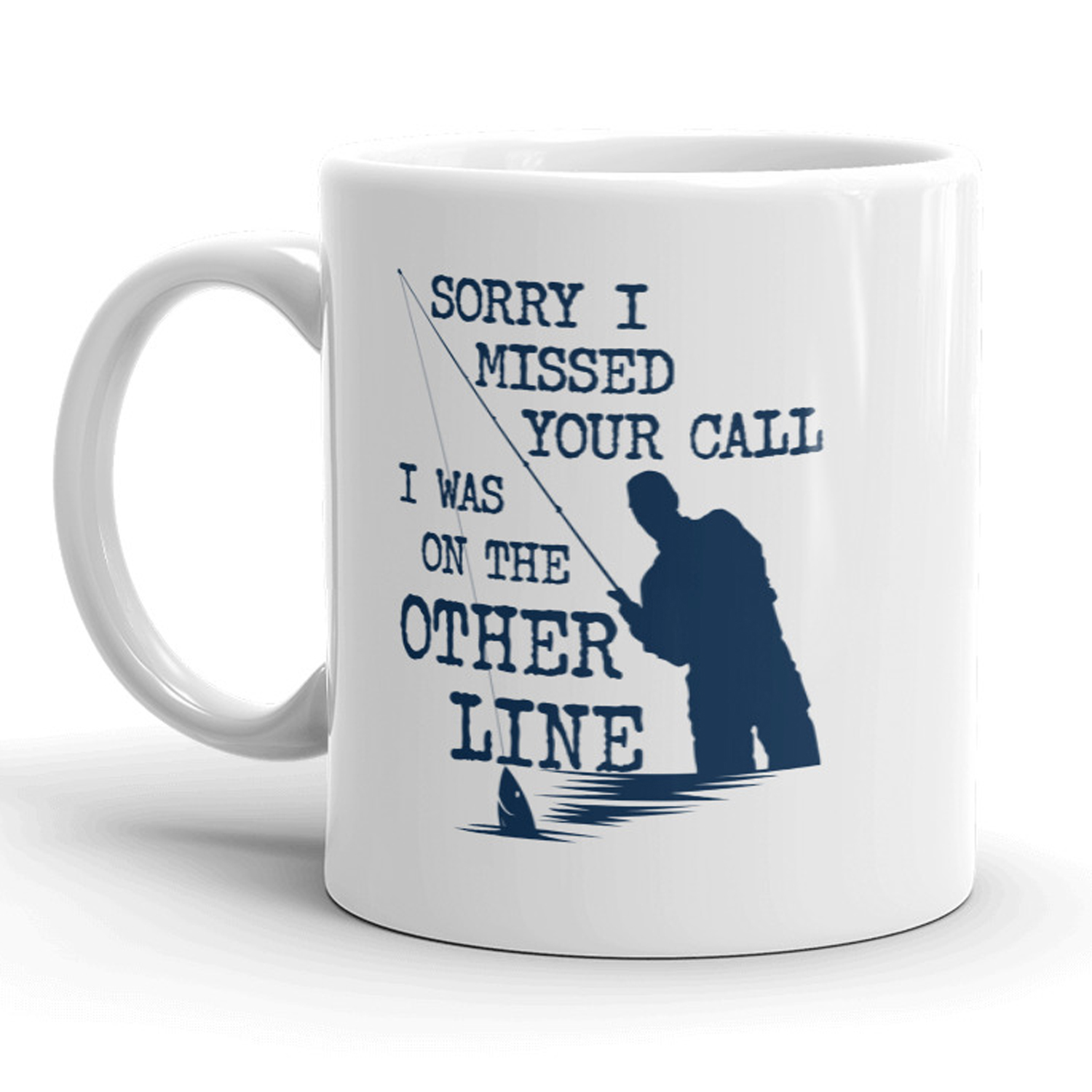 Crazy Dog Tshirts Sorry I Missed Your Call I Was On The Other Line Mug Funny Fishing Coffee Cup - 11oz