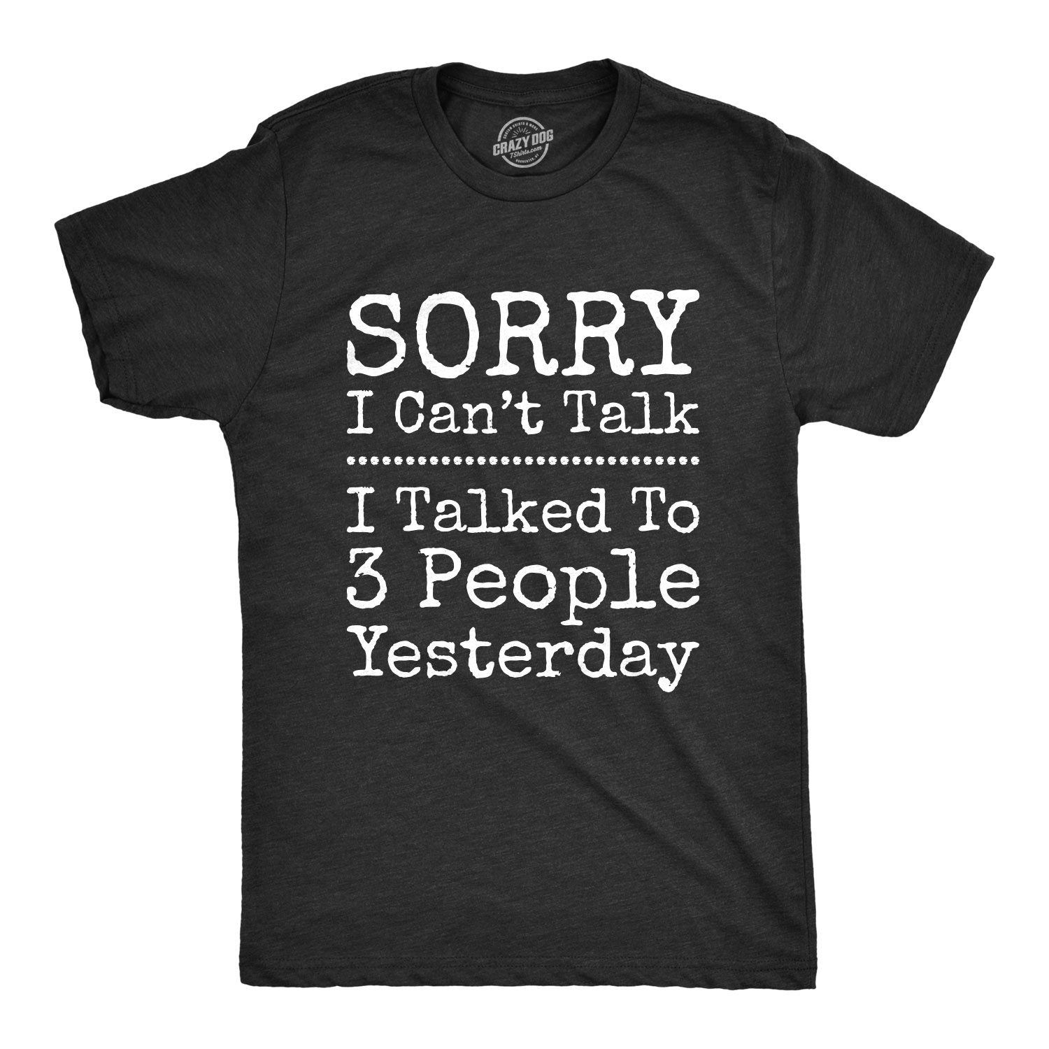 Crazy Dog Tshirts Mens Sorry I Can't Talk I Talked To 3 People Yesterday Tshirt Funny Sarcasm Tee