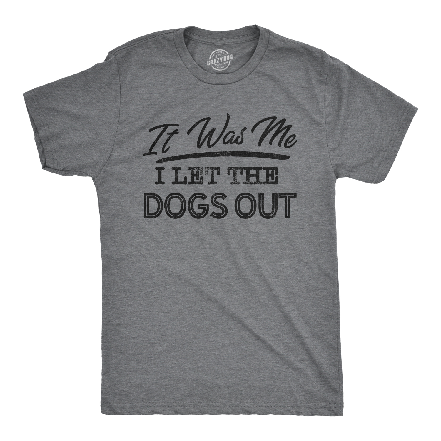 Crazy Dog Tshirts Mens It Was Me I Let The Dogs Out Tshirt Funny Song Lyrics Who Let The Dogs Out Tee