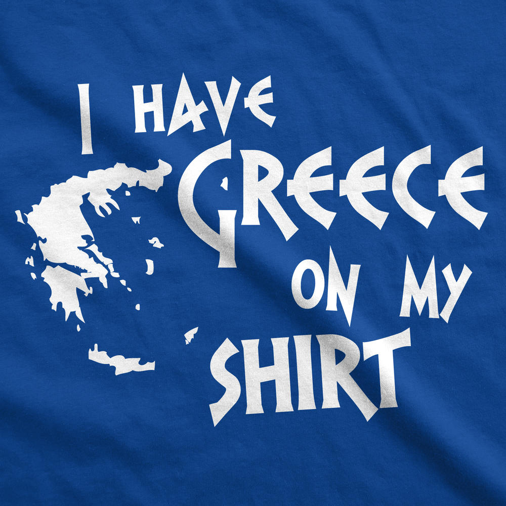Crazy Dog Tshirts I Have Greece On My Shirt Funny Pun Geography Country Tee