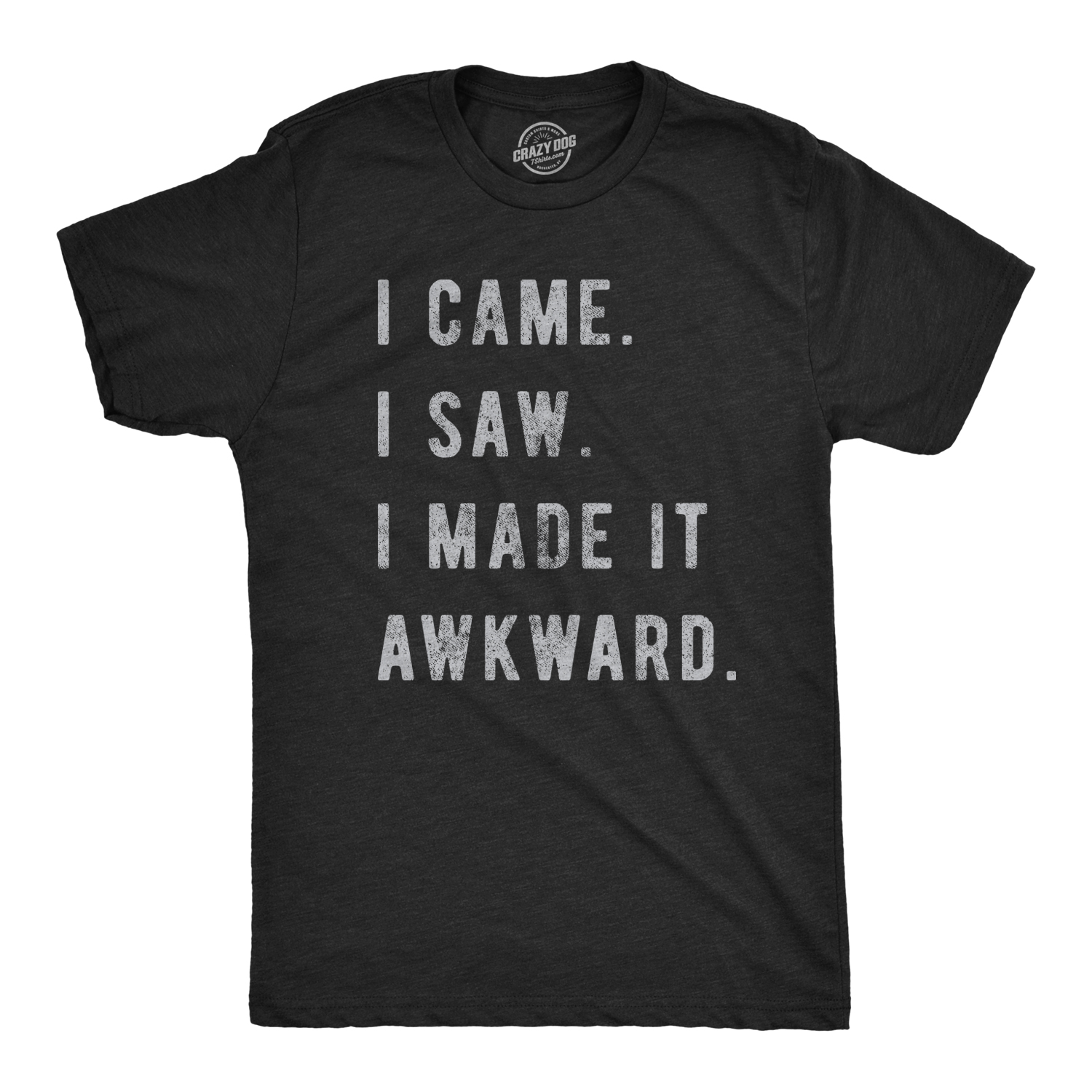 Crazy Dog Tshirts Mens I Came I Saw I Made It Awkward T shirt Funny Saying Sarcasm Gift for Him