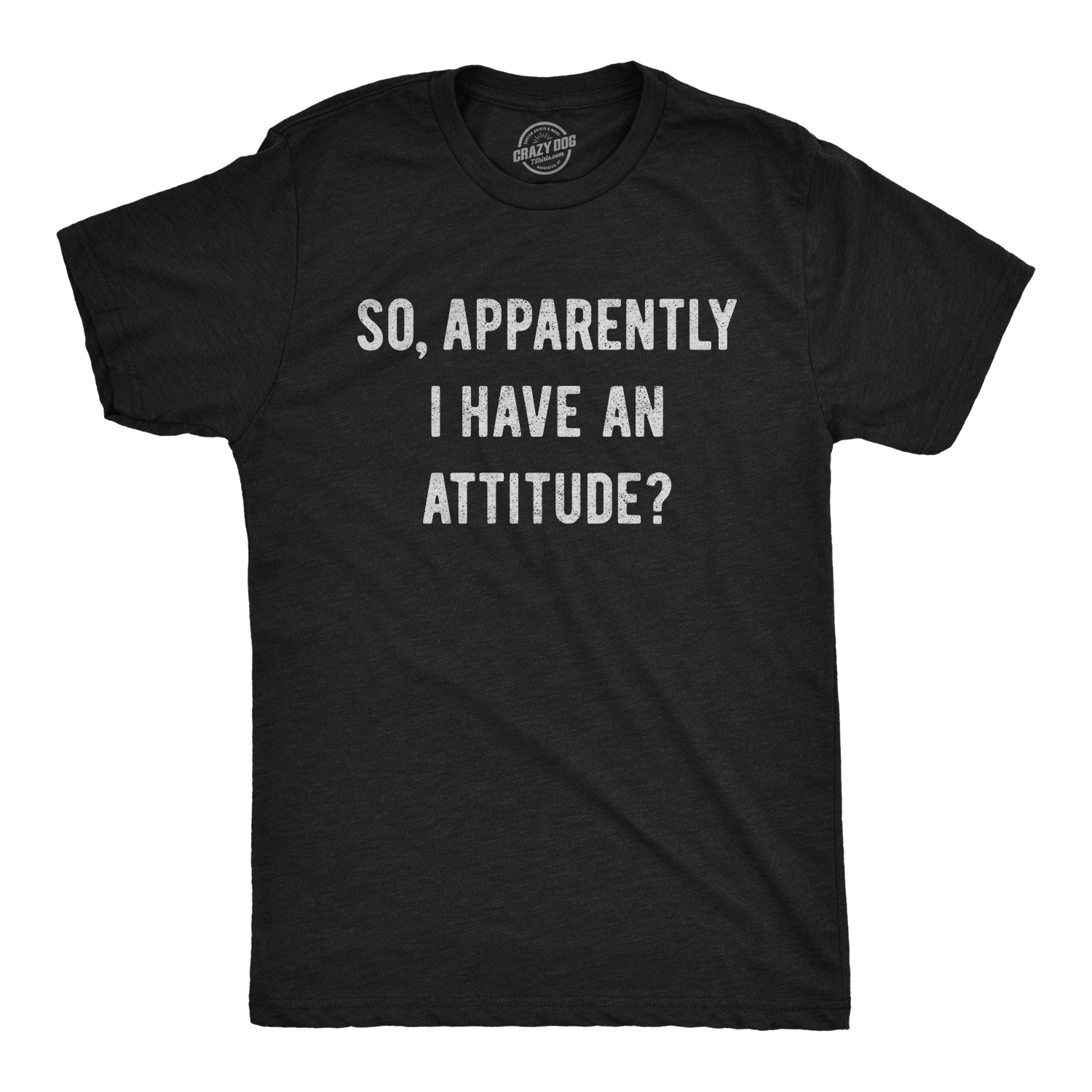 Crazy Dog Tshirts Mens So Apparently I Have An Attitude T shirt Funny Sayings Sarcastic Tee