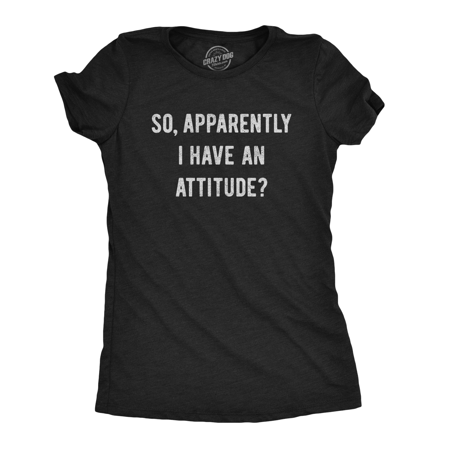 Crazy Dog Tshirts Womens So Apparently I Have An Attitude T shirt Funny Sayings Sarcastic Tee