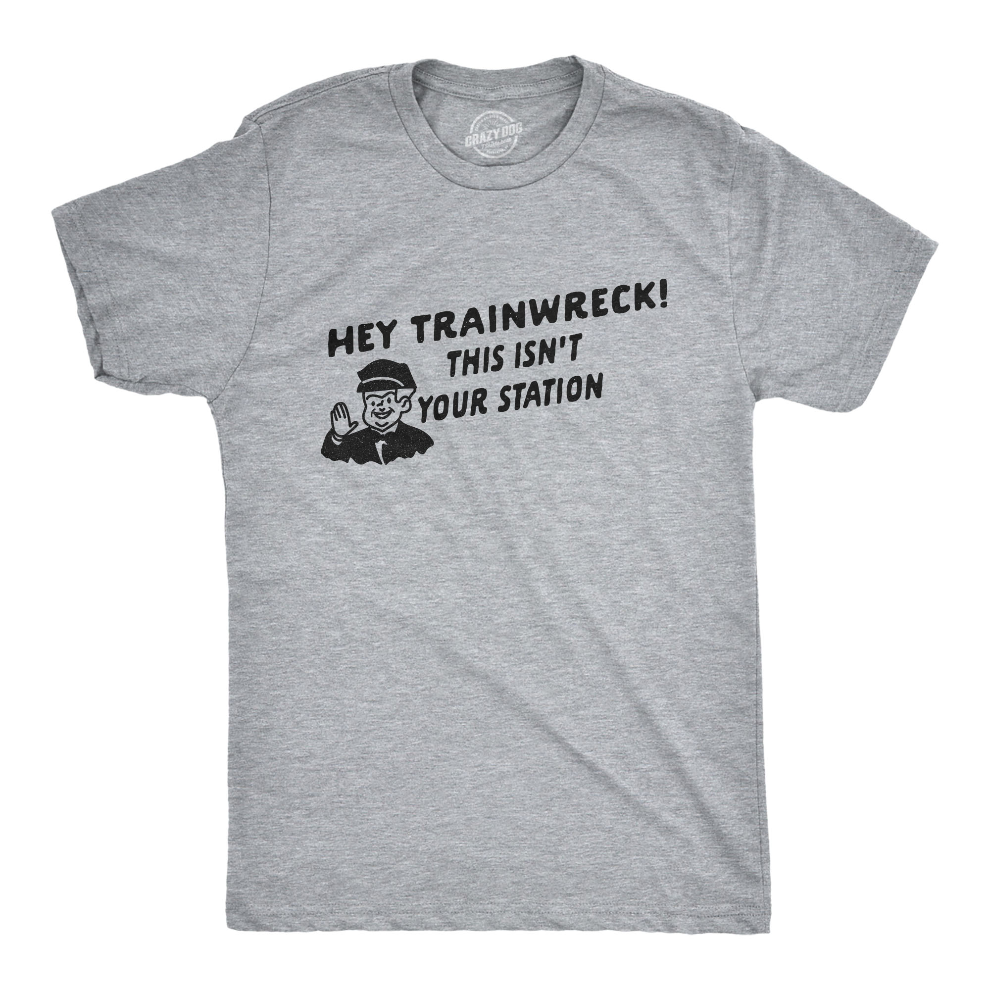 Crazy Dog Tshirts Mens Hey Trainwreck This Isn't Your Station Tshirt Funny Hot Mess Novelty Tee