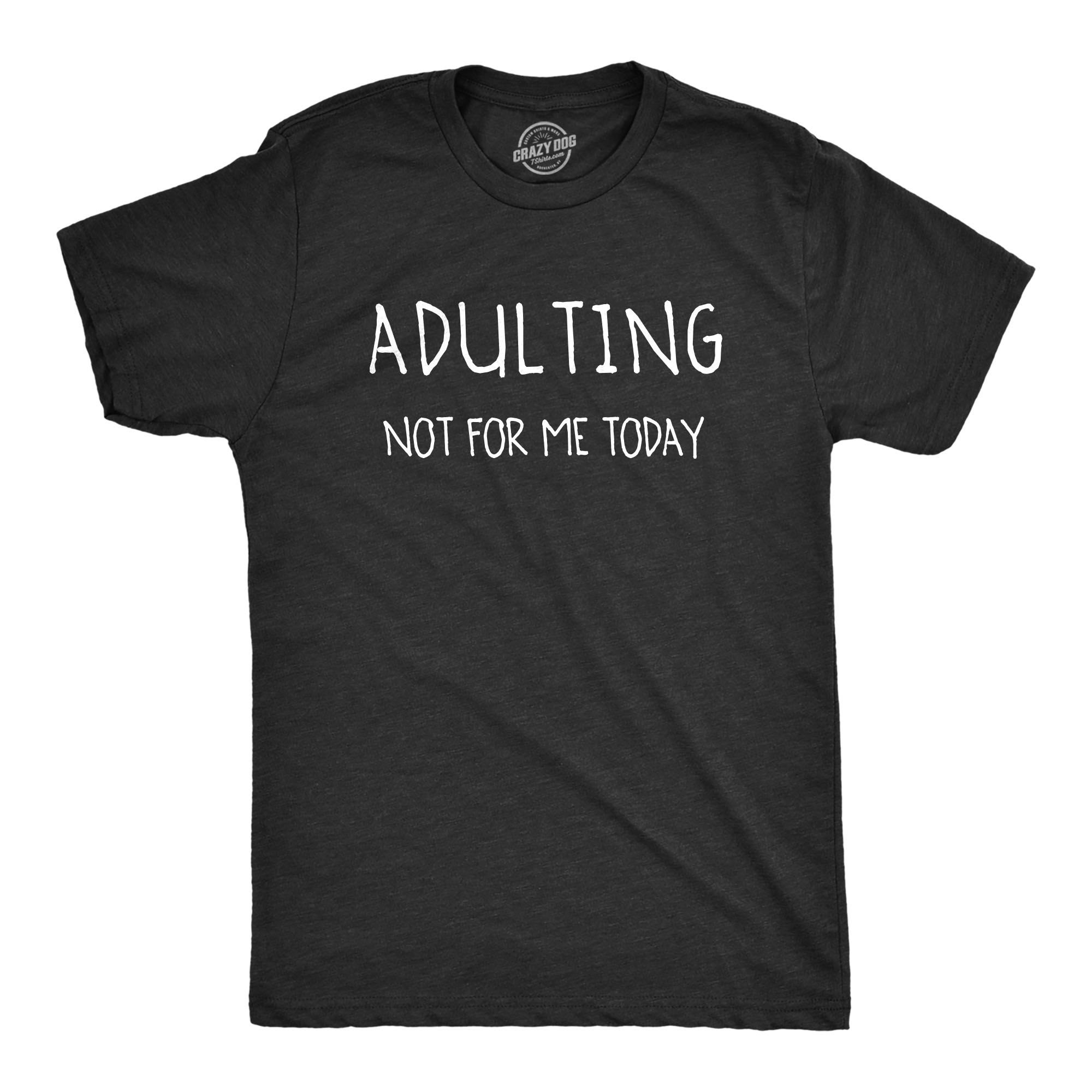 Crazy Dog Tshirts Mens Adulting Not For Me Today Tshirt Funny Sarcastic Self Mocking Adult Tee
