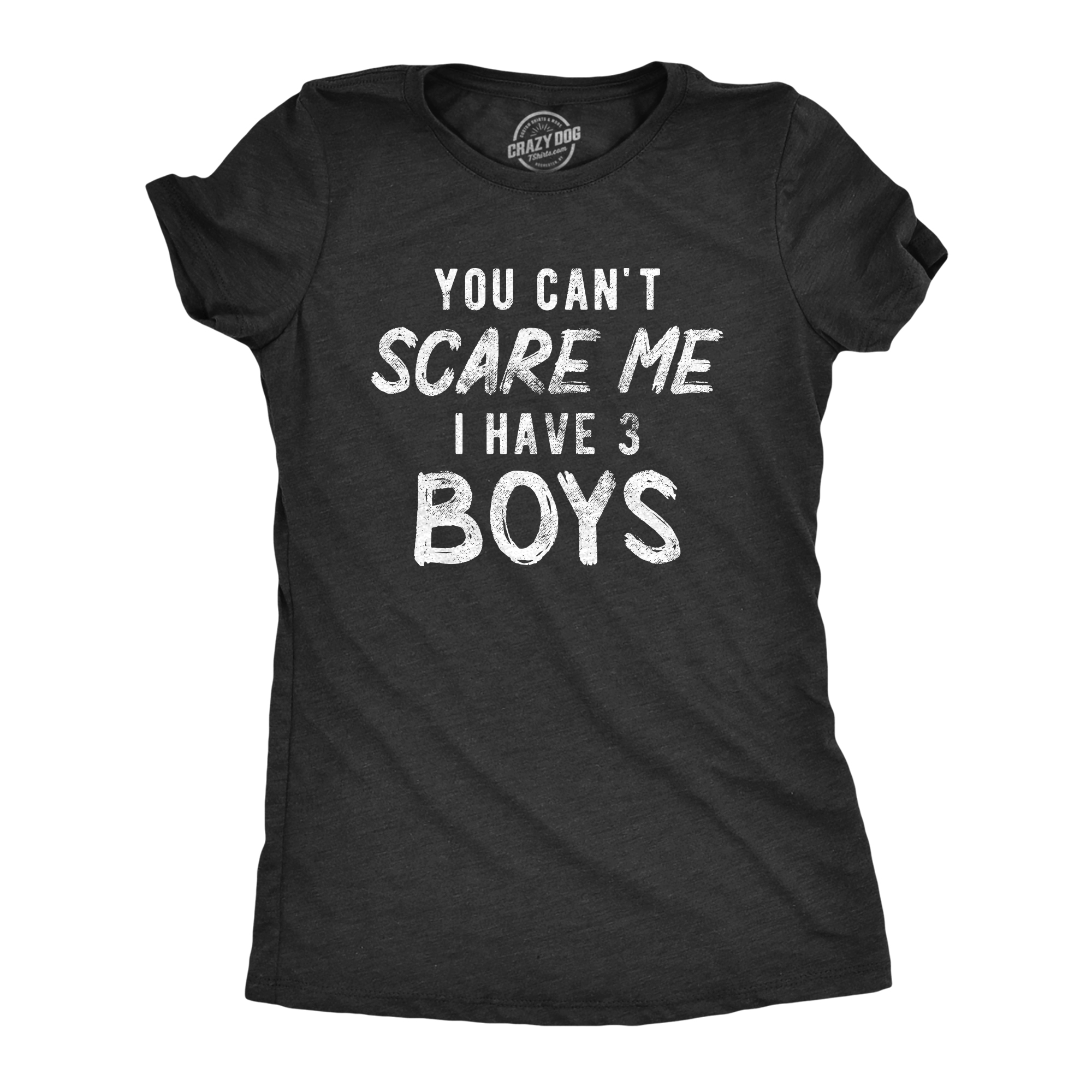 Crazy Dog Tshirts Womens You Can't Scare Me I Have Three Boys Tshirt Funny Parenting Mothers Day Tee