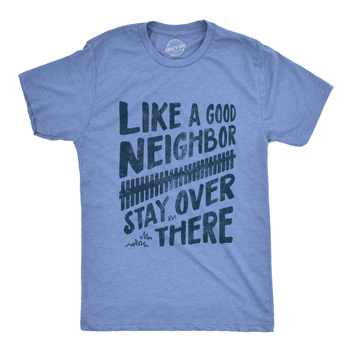 Crazy Dog Tshirts Mens Like A Good Neighbor Stay Over There Tshirt Funny Quarantine Social Distancing Tee