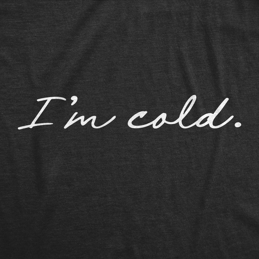 Crazy Dog Tshirts Mens I'm Cold Tshirt Funny Winter Season Freezing Frigid Graphic Novelty Tee