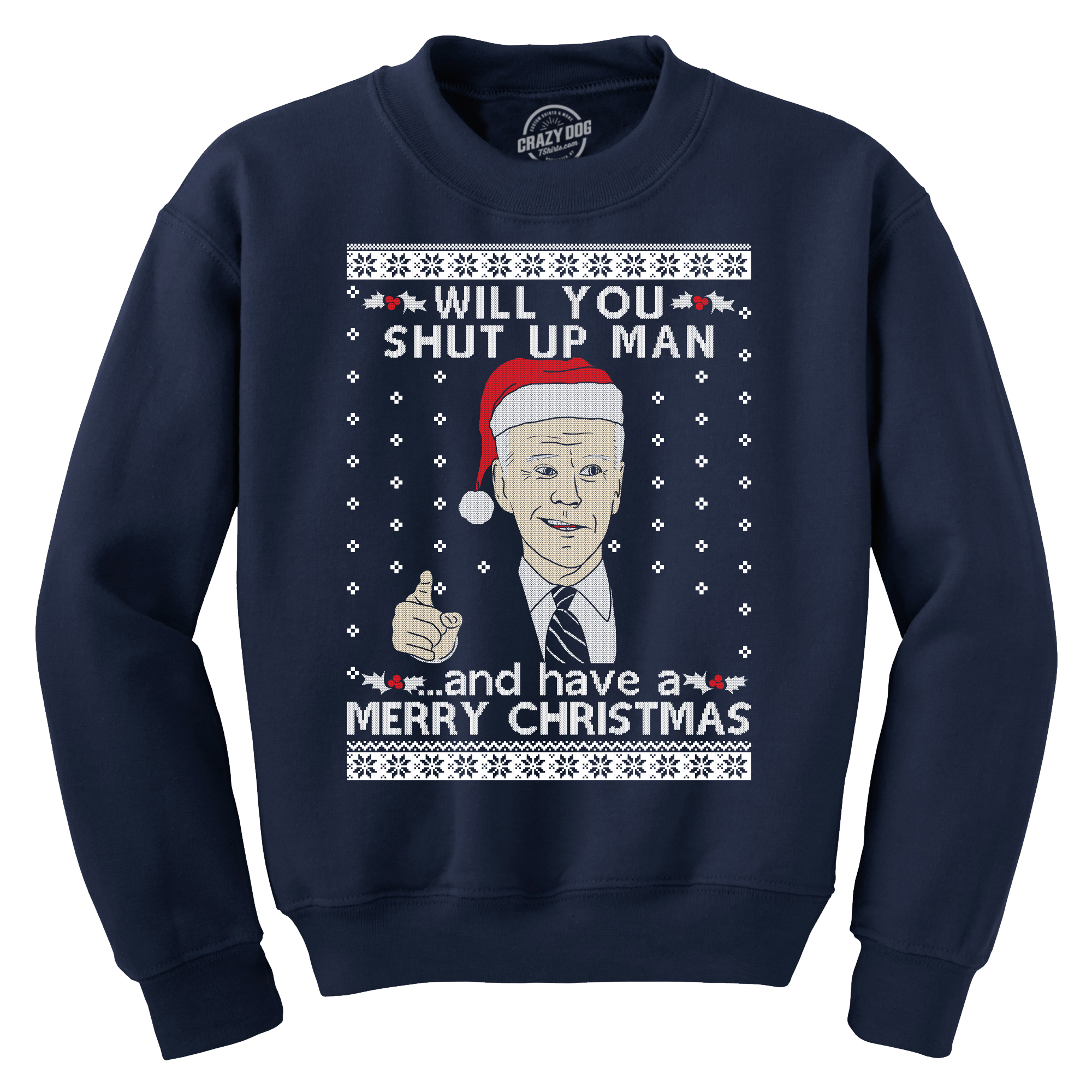 Crazy Dog Tshirts President Joe Biden Ugly Christmas Sweater Crewneck Sweatshirt Funny Shut Up Man Graphic Top