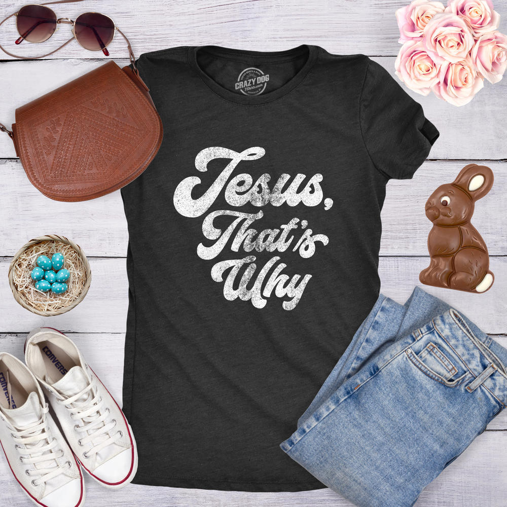 Crazy Dog Tshirts Womens Jesus Thats Why T Shirt Funny Religious Faith Christian Church Girls Tee