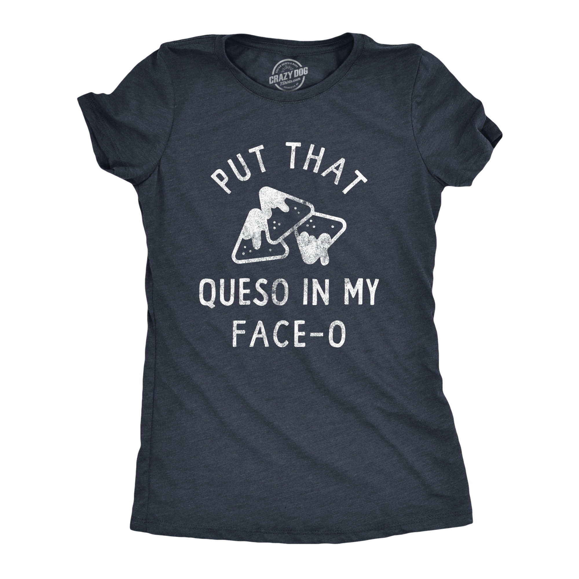 Crazy Dog Tshirts Womens Put That Queso In My Face O T Shirt Funny Nacho Chips Cheese Joke Tee For Ladies