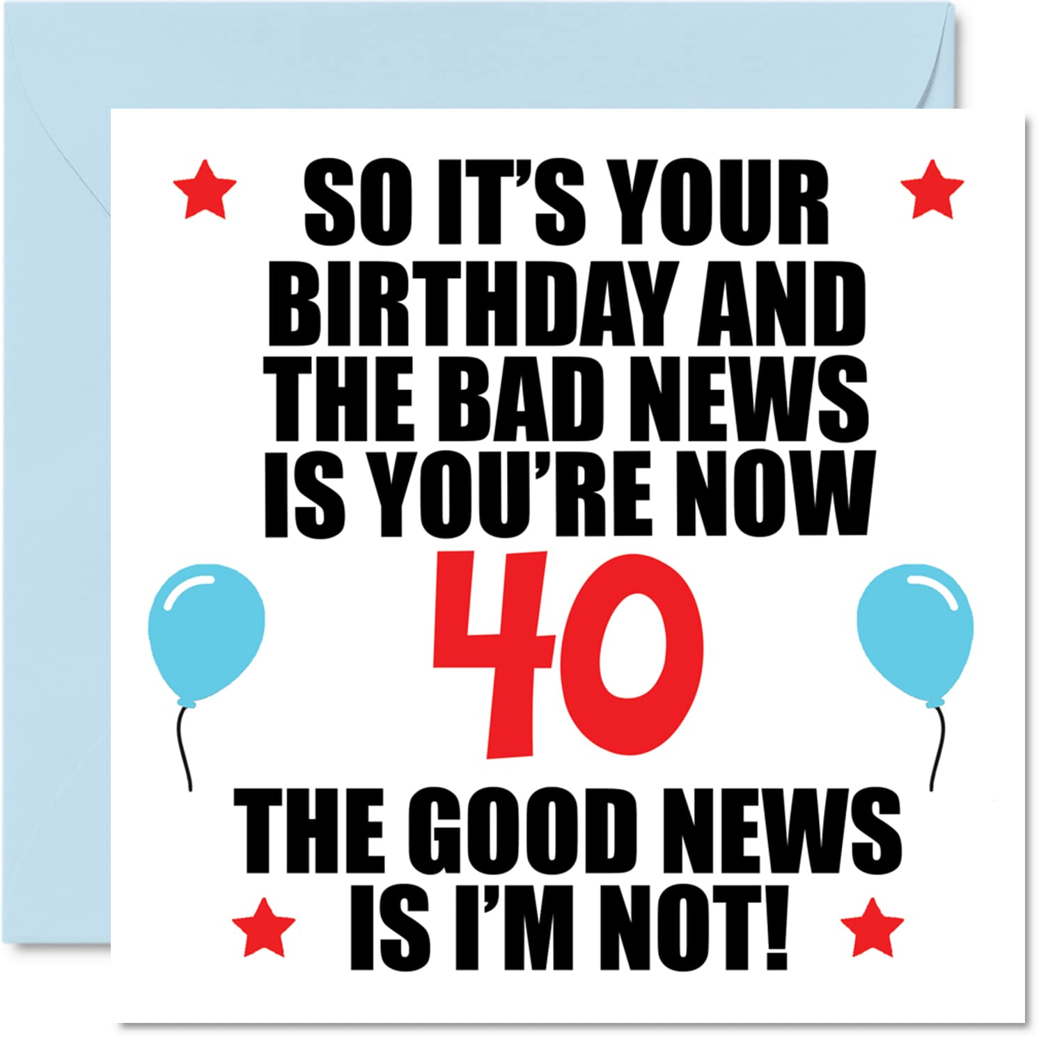 Stuff4 Funny 40th Birthday card for Men Women - Bad News - Happy Birthday cards for 40 Year Old Brother Sister Auntie Uncle cousin Frie