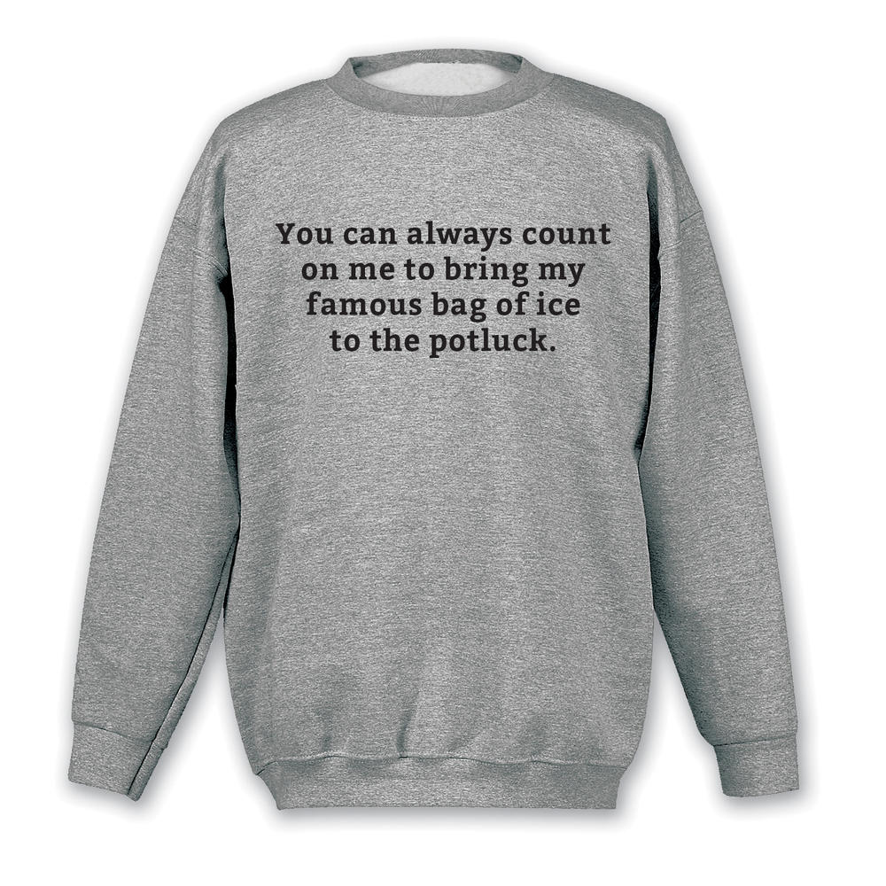 What on Earth Funny Sweatshirt, I'll Bring My Famous Bag of Ice, Sport Gray