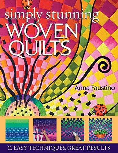C&amp;T Publishing, Inc. Simply Stunning Woven Quilts: 11 Easy Techniques, Great Results